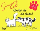 SIMON’S CAT : QUELLE VIE DE CHIEN !