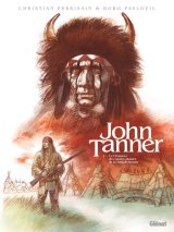 JOHN TANNER – TOME 02 – LE CHASSEUR DES HAUTES PLAINES DE LA SASKATCHEWAN