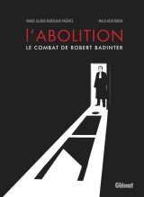 L’ABOLITION – LE COMBAT DE ROBERT BADINTER