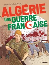 ALGERIE, UNE GUERRE FRANCAISE – TOME 02 – L’ESCALADE FATALE