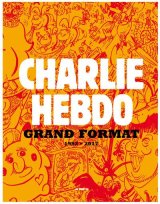 CHARLIE HEBDO GRAND FORMAT 1992-2017