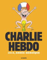 CHARLIE HEBDO – 2018, ANNEE HEROIQUE