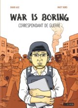 WAR IS BORING – CORRESPONDANT DE GUERRE