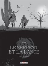LE SERPENT ET LA LANCE – ACTE T01. EDITION N&B