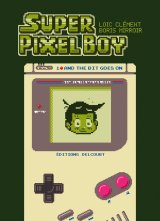 SUPER PIXEL BOY T01 – AND THE BIT GOES ON