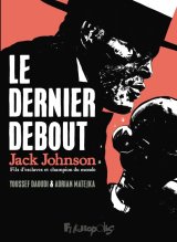LE DERNIER DEBOUT JACK JOHNSON, FILS D’ESCLAVES ET CHAMPION DU MONDE