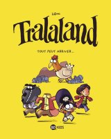 TRALALAND, TOME 03 – TOUT PEUT ARRIVER !