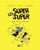 LES SUPER SUPER, TOME 08 – SENS DESSUS DESSOUS