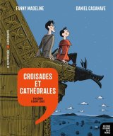 HISTOIRE DESSINEE DE LA FRANCE – T07 – CROISADES ET CATHEDRALES – D’ALIENOR A SAINT LOUIS