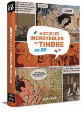 HISTOIRES INCROYABLES DU TIMBRE EN BD – HIST INCROYABLES TIMBRES EN BD