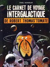 LE CARNET DE VOYAGE INTERGALACTIQUE DE ROBERT THOMAS’TOMATE