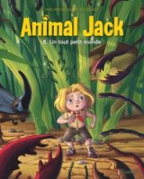 ANIMAL JACK – TOME 8 – UN TOUT PETIT MONDE
