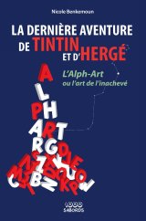 LA DERNIERE AVENTURE DE TINTIN ET D’HERGE – L’ALPH-ART # OU L’ART DE L’INACHEVE