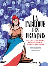 LA FABRIQUE DES FRANCAIS – HISTOIRE D’UN PEUPLE ET D’UNE NATION DE 1870 A NOS JOURS